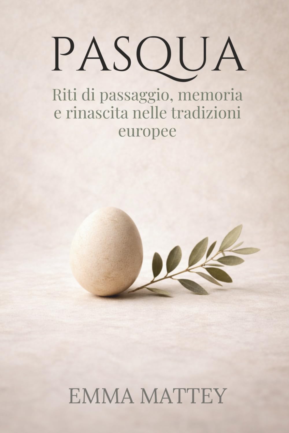 PASQUA - Riti di passaggio, memoria e rinascita nelle tradizioni europee: Storia, simboli e ritualità della Pasqua europea (Tradizioni & Folklore)