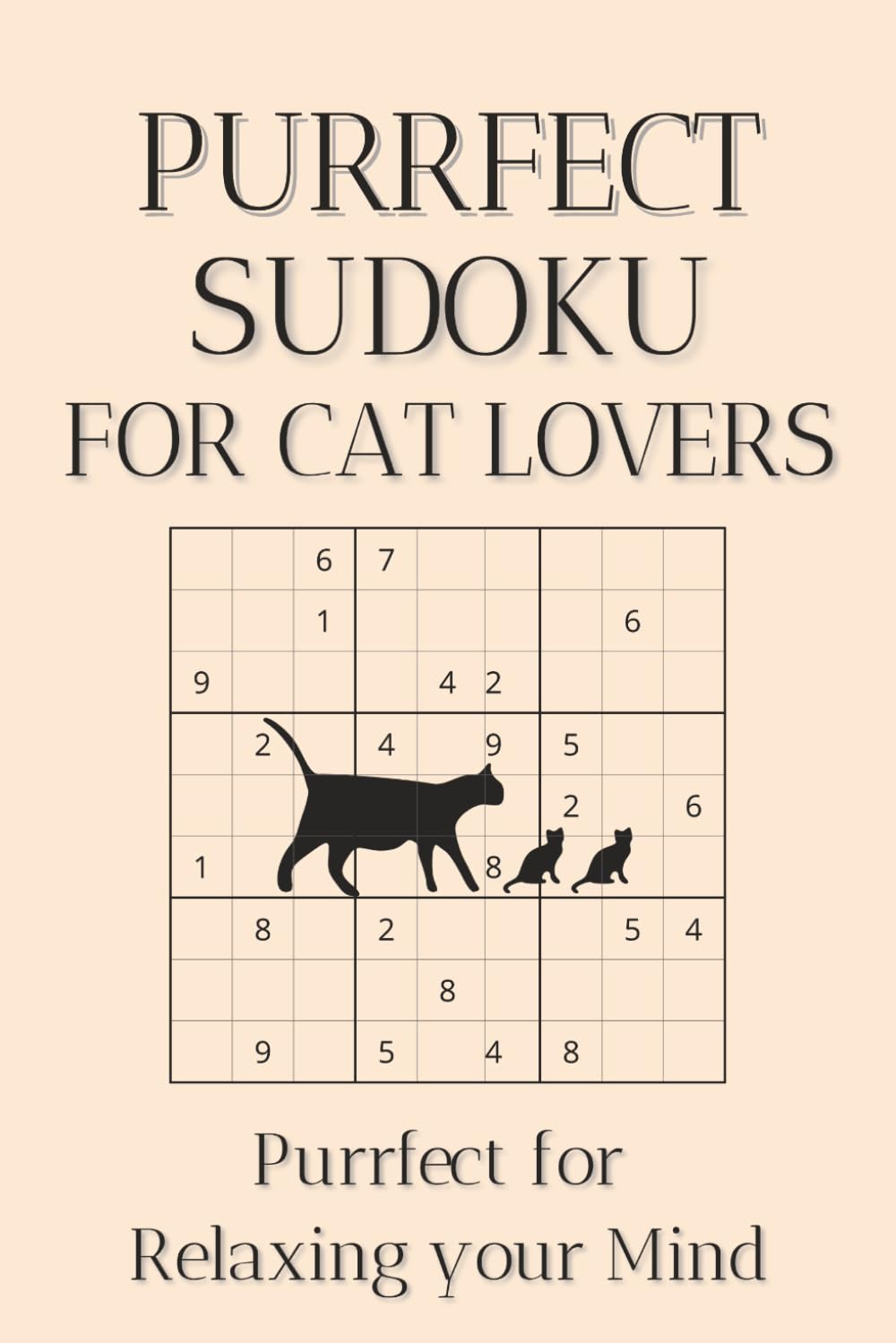 Purrfect Sudoku for Cat Lovers: Sudoku Puzzles for Cat Lovers | Help Calm the Mind, Relax and Focus | 6x9 Inches, 110 Pages | 50+ Puzzles | Solutions Included