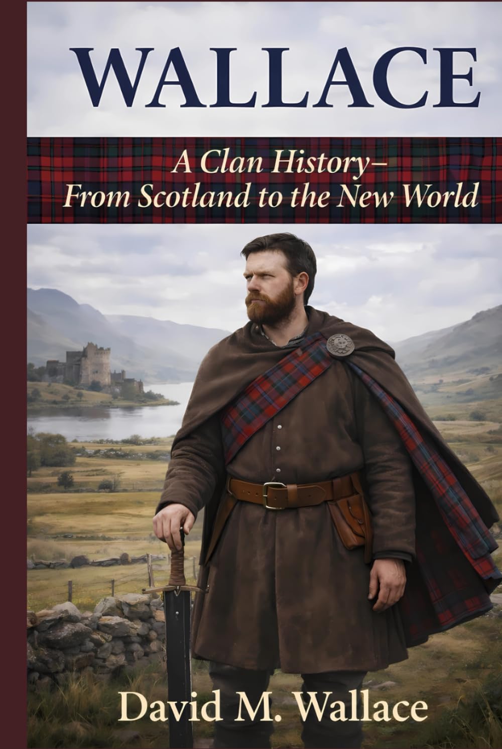 Wallace: A Clan History: From Scotland to the New World (Clan Histories)