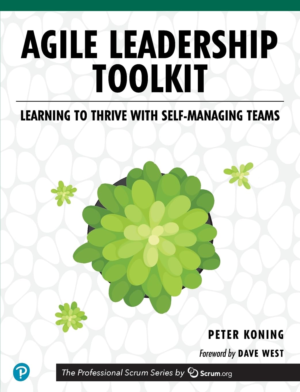 Agile Leadership Toolkit: Learning to Thrive with Self-Managing Teams (The Professional Scrum Series)