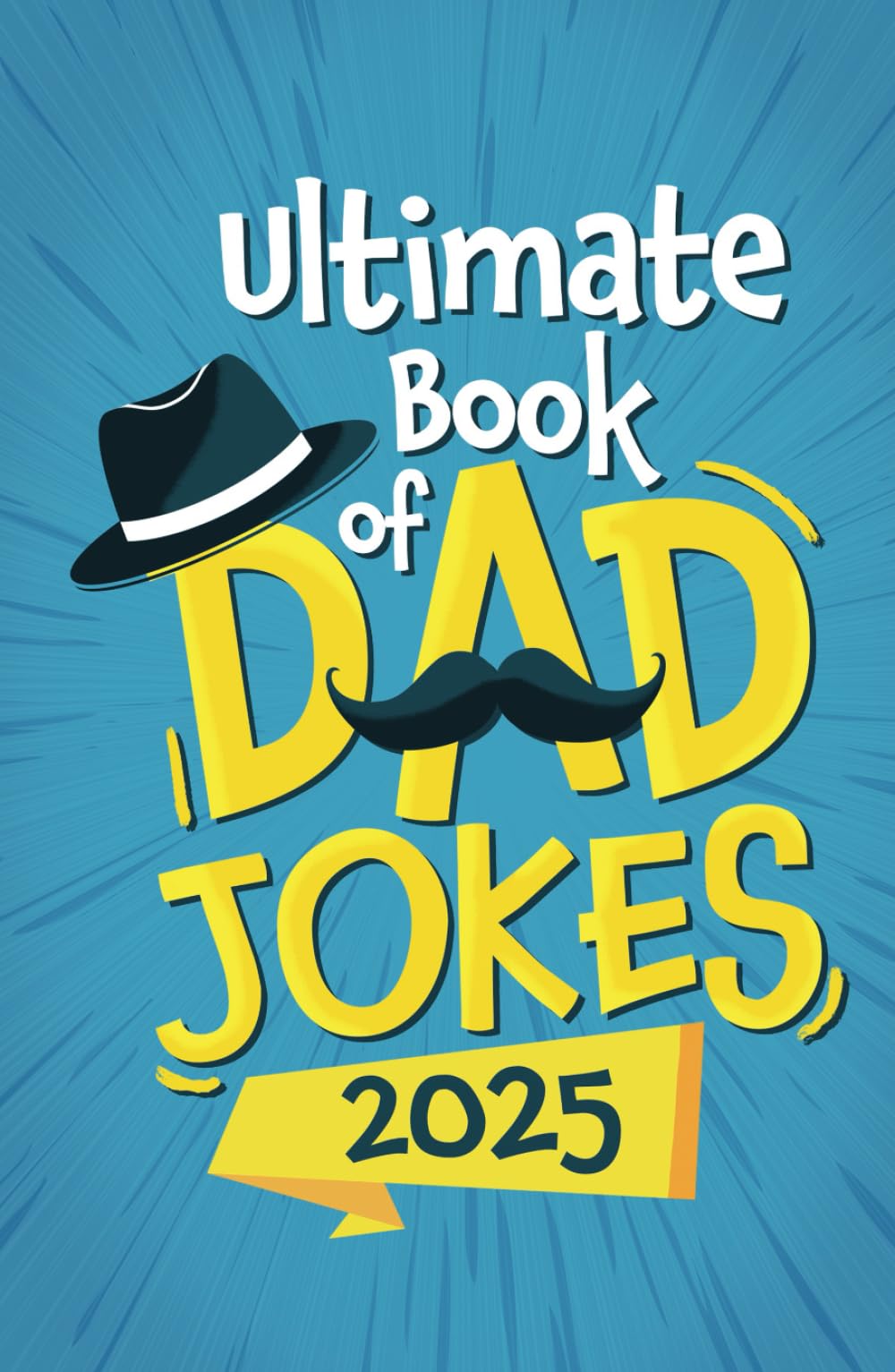 Ultimate Book of Dad Jokes 2025: Over 300 Funny and Not-so-funny Jokes Every Father Should Have and Know