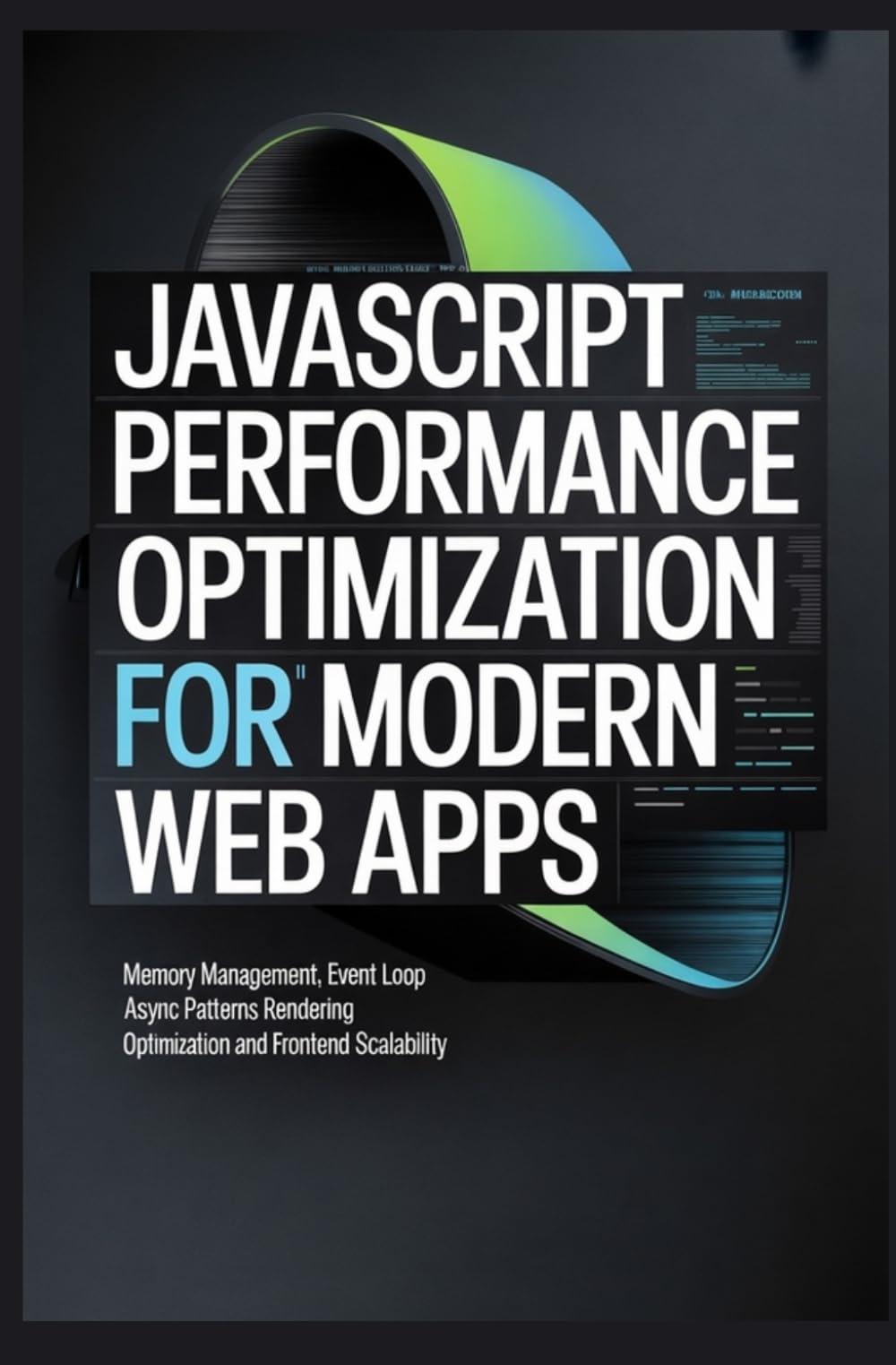 JAVASCRIPT PERFORMANCE OPTIMIZATION FOR MODERN WEB APPS: Memory Management Event Loop Async Patterns Rendering Optimization and Frontend Scalability