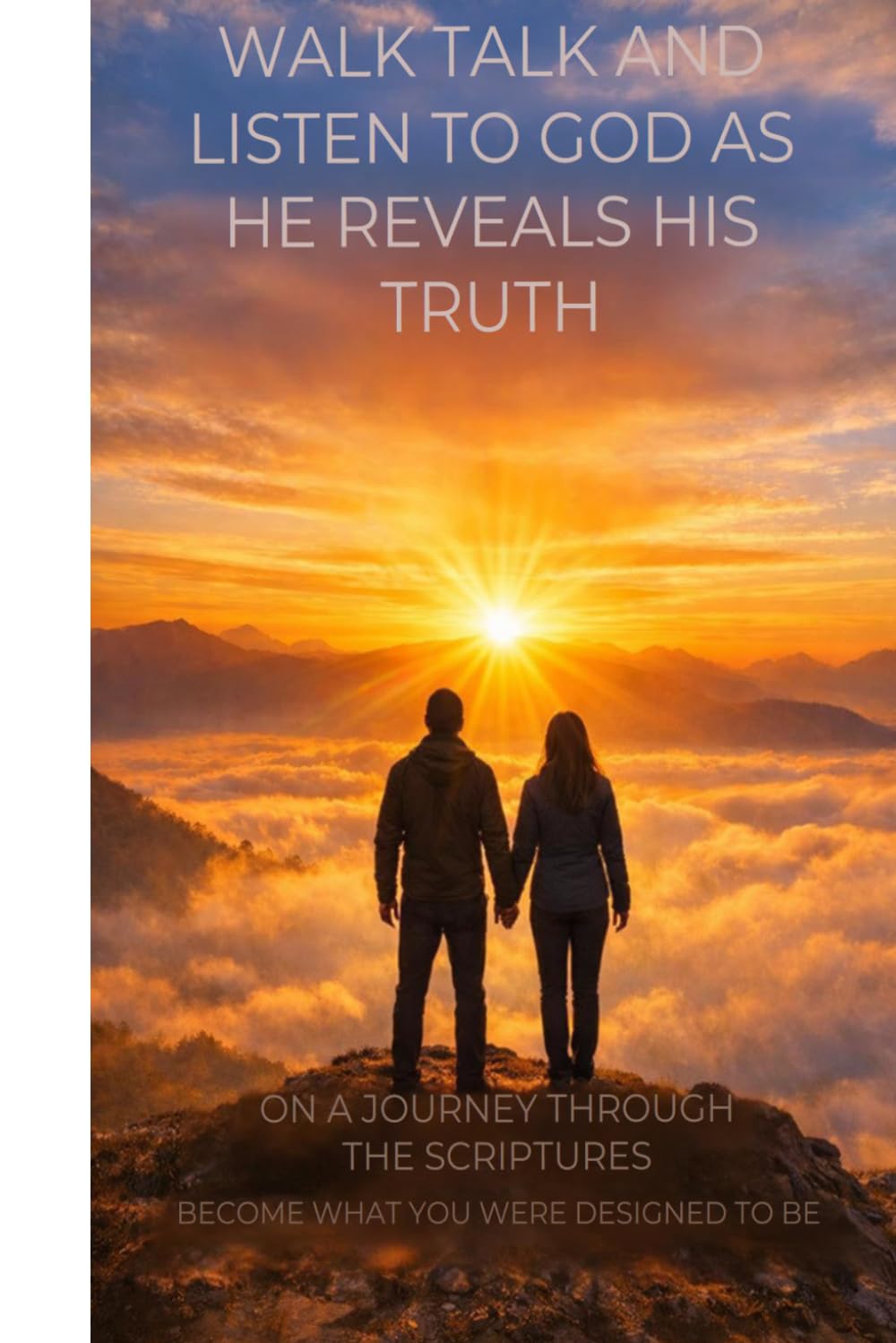 WALK TALK AND LISTEN TO GOD: As He Reveals His Truth and Point of View