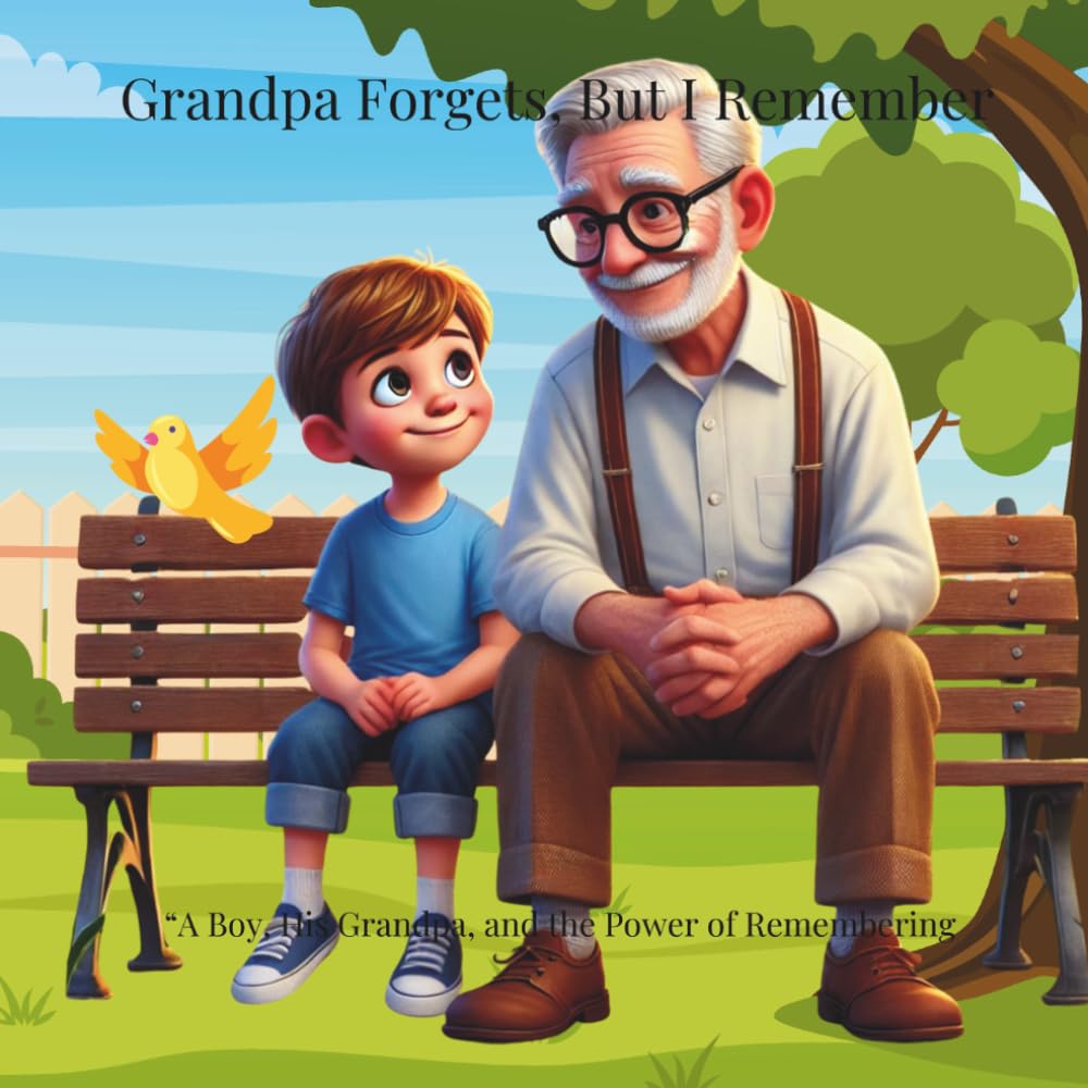 Grandpa Forgets, But I Remember: A Boy, his Grandpa, and the Power of Remembering