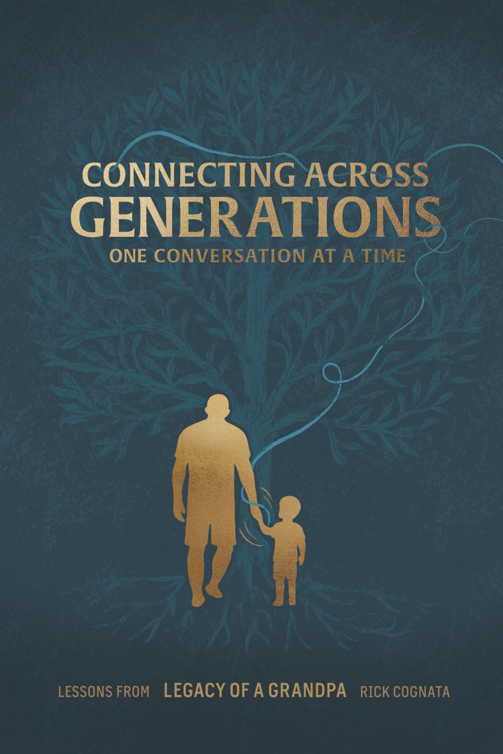 Connecting Across Generations: Lessons From LEGACY OF A GRANDPA Rick Cognata