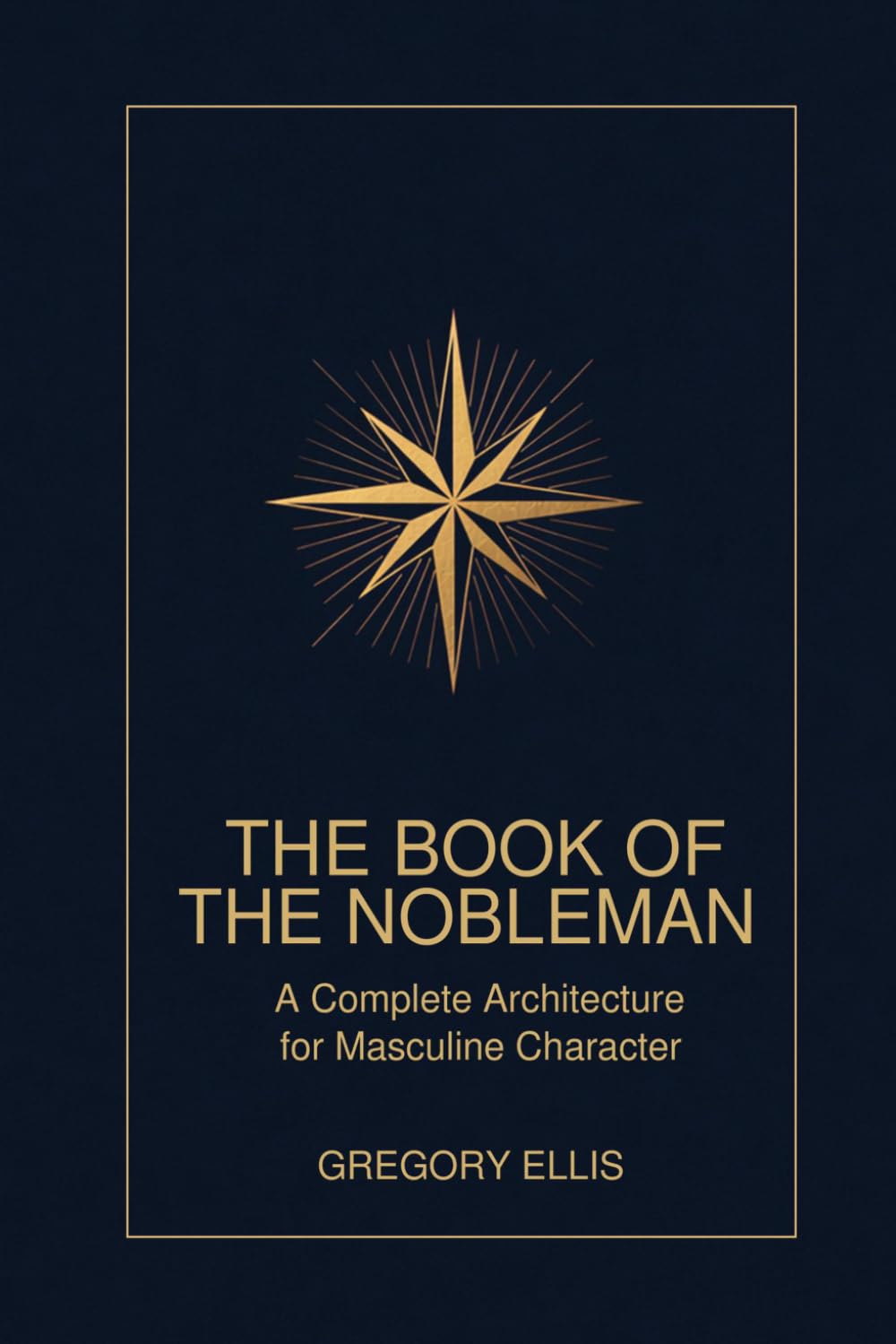 The Book of the Nobleman: A Complete Architecture for Masculine Character