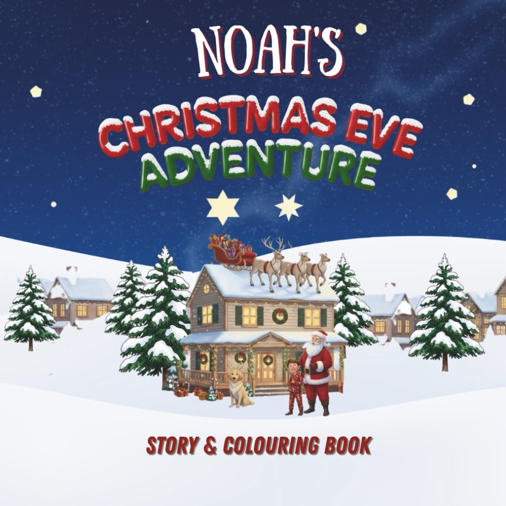 Noah's Christmas Eve Adventure!: YOUR CHILD, THE CHRISTMAS HERO! A Personalized Story & Colouring Book featuring your child.