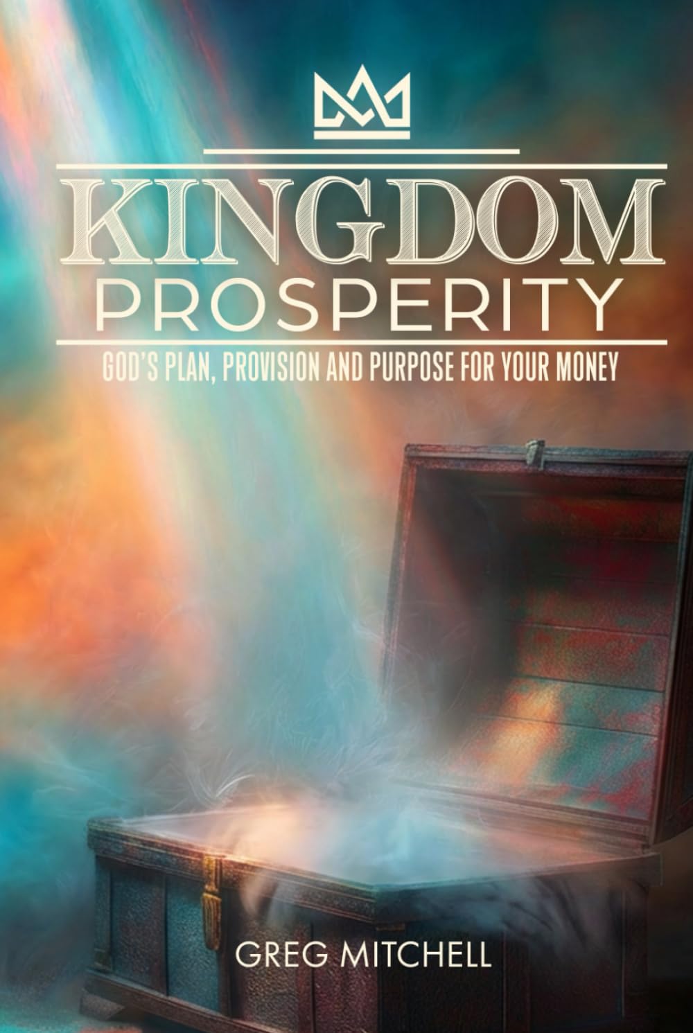 Kingdom Prosperity: God's Plan, Provision and Purpose for your Money