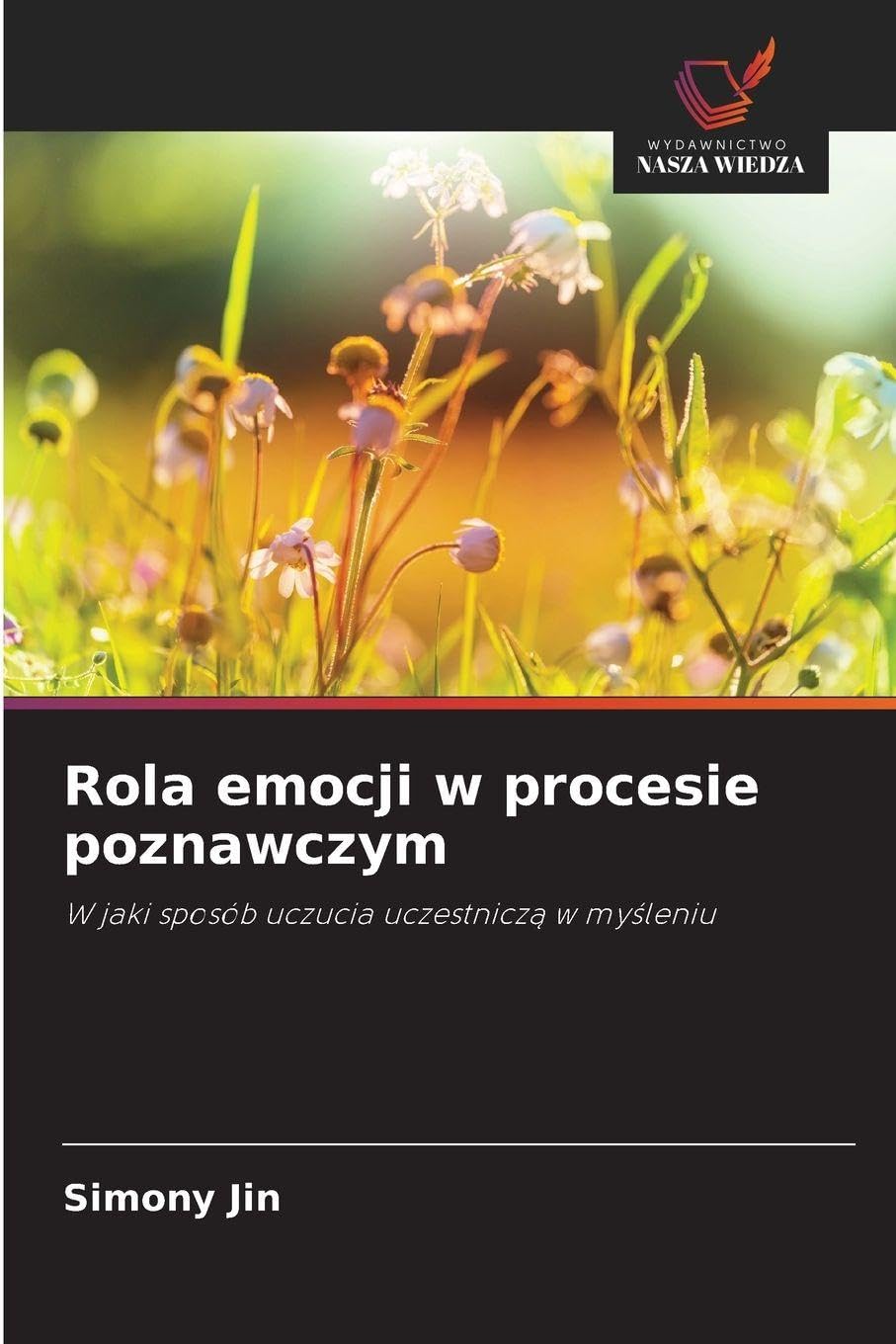 Rola emocji w procesie poznawczym: W jaki sposób uczucia uczestnicz¿ w my¿leniu