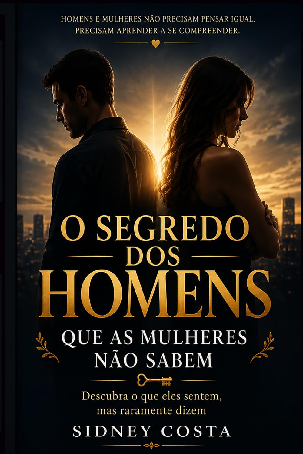 O Segredo dos Homens que as Mulheres Não Sabem: Descubra o que eles sentem, mas raramente dizem