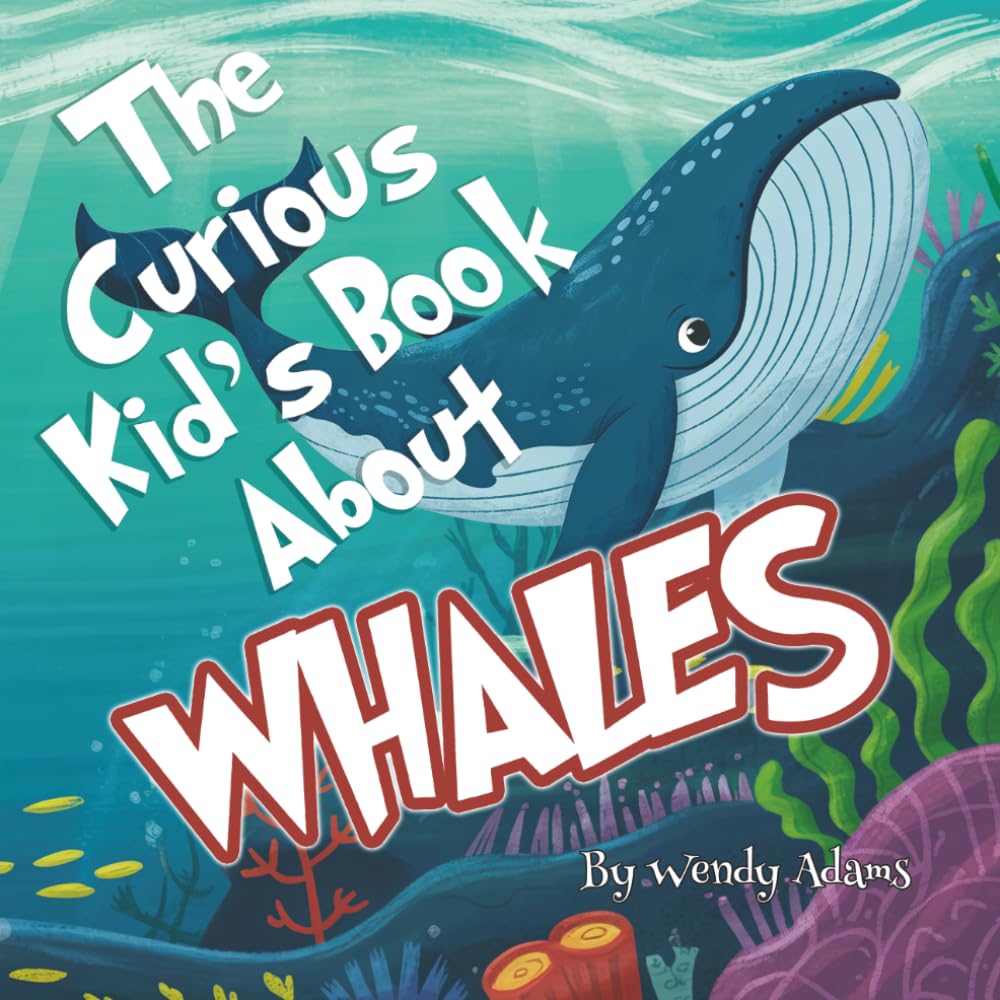 The Curious Kid's Book About Whales: A Fun and Educational Picture Book That Introduces Children to the World of Whales