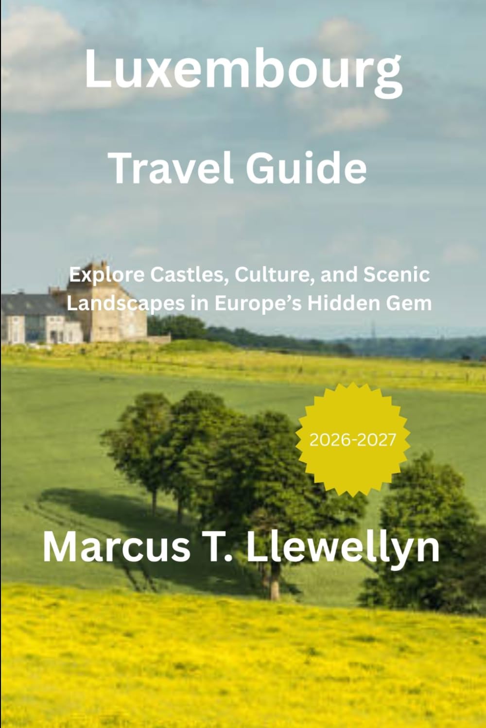 Luxembourg Travel Guide 2026-2027: Explore Castles, Culture, and Scenic Landscapes in Europe’s Hidden Gem