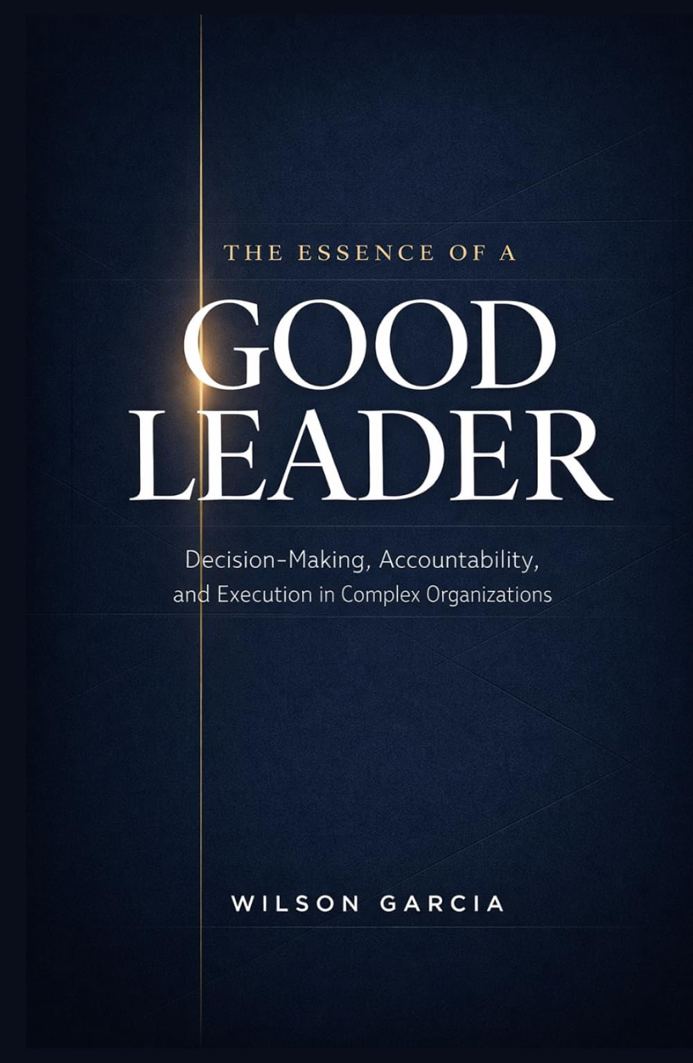 The Essence of a Good Leader: Decision-Making, Accountability and Execution in Complex Organizations