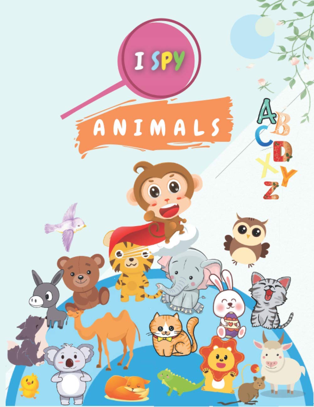 I Spy Animals: Colorful Picture Book For Kids | Fun Guessing Animals Game While Learning Letters From A To Z and Animals Names.