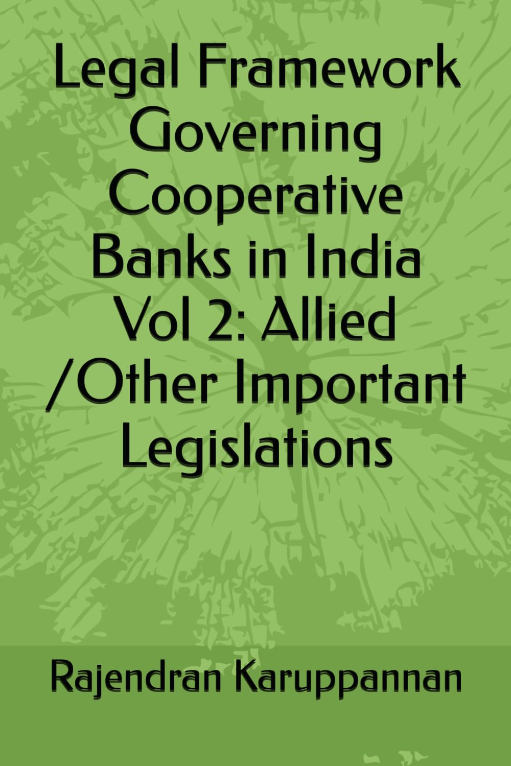 Legal Framework Governing Cooperative Banks in India Vol 2: Allied /Other Important Legislations
