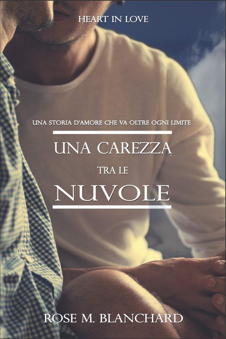 Heart in Love: UNA CAREZZA TRA LE NUVOLE Una storia d'amore che va oltre ogni limite: 1