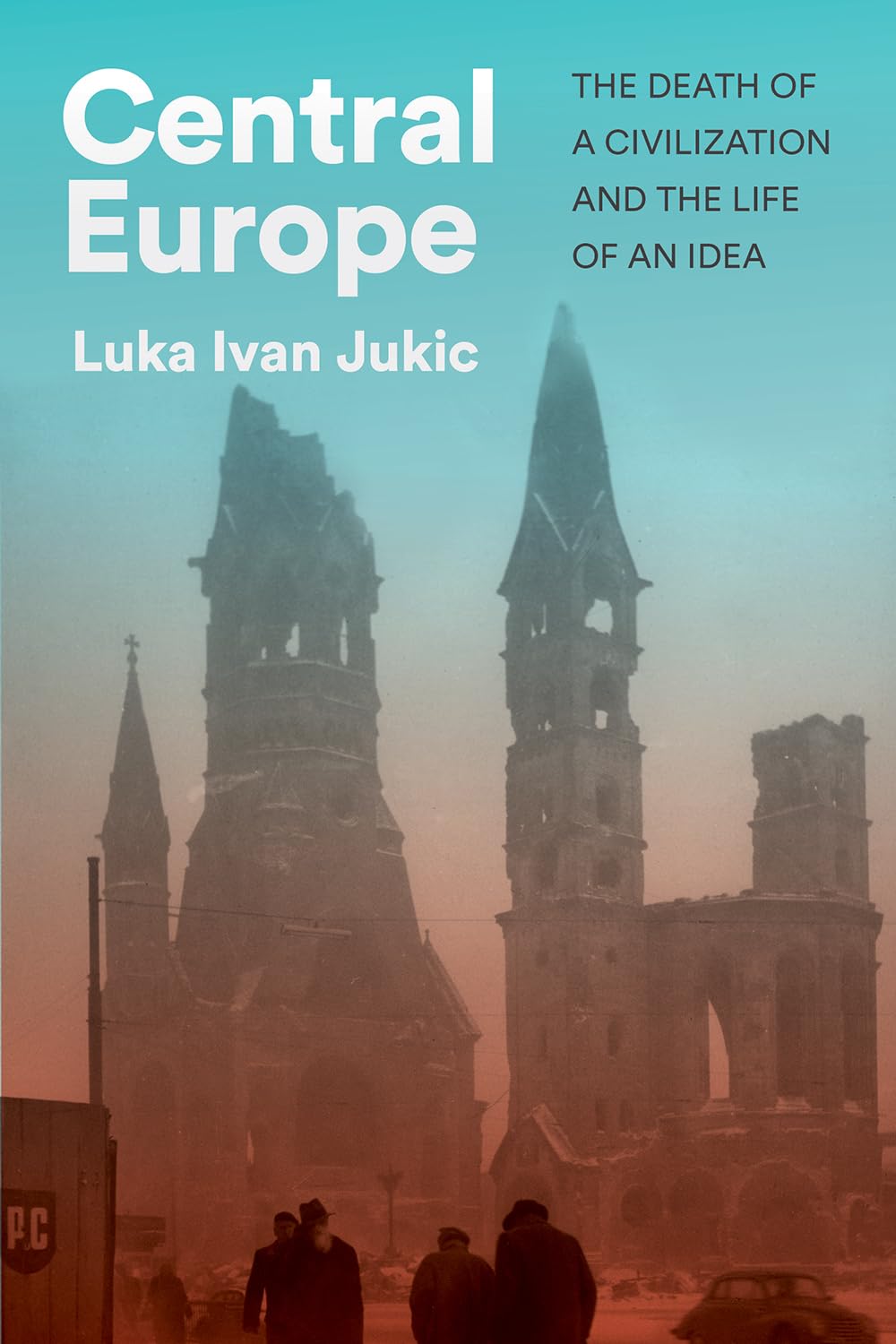 Central Europe: The Death of a Civilization and the Life of an Idea