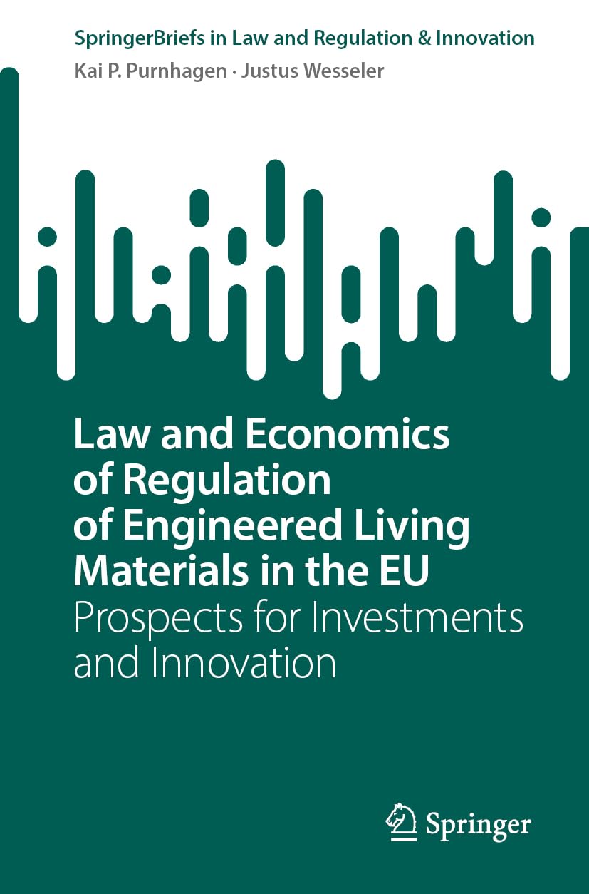 Law and Economics of Regulation of Engineered Living Materials in the EU: Prospects for Investments and Innovation (SpringerBriefs in Law)