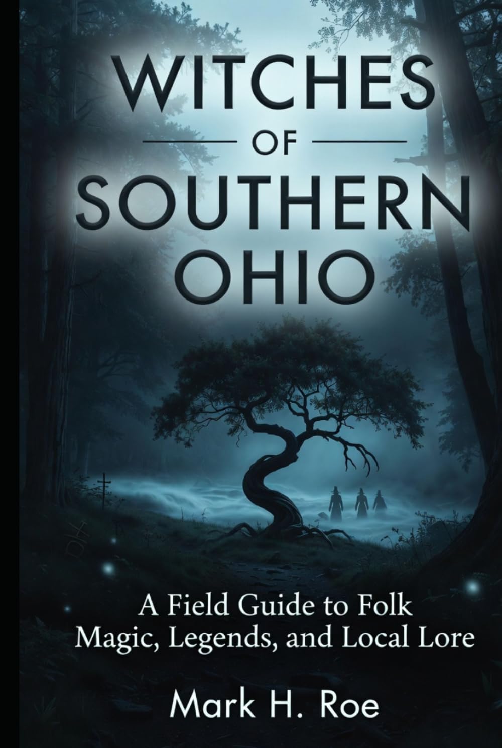 Witches of Southern Ohio: A Field Guide to Folk Magic, Legends, and Local Lore