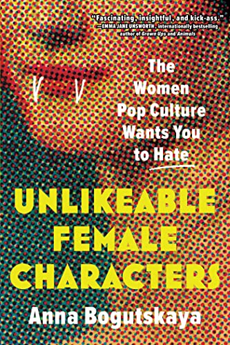 Unlikeable Female Characters: Flawed Female Characters and the Power They Hold