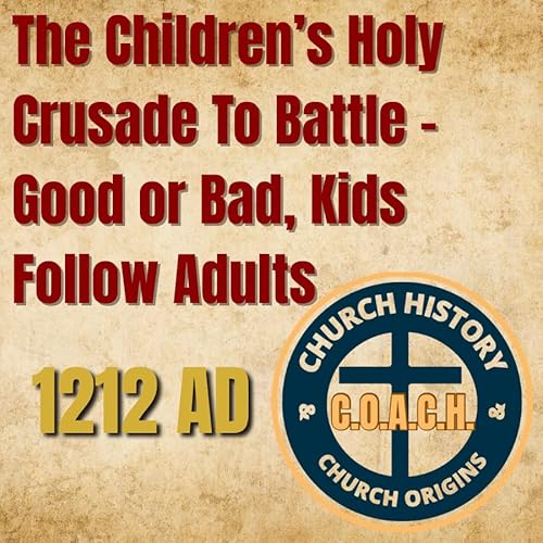 1212 AD – The Children’s Holy Crusade To Battle - Once They Marched After Adults into War - Today They March After Adult Morals