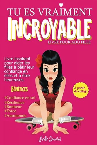 Tu es vraiment incroyable : Livre pour enfant ado fille sous forme d'histoires inspirantes dans un roman feel good, sur la confiance en soi, le ... idée cadeau originale pour ado de 11 à 18 ans