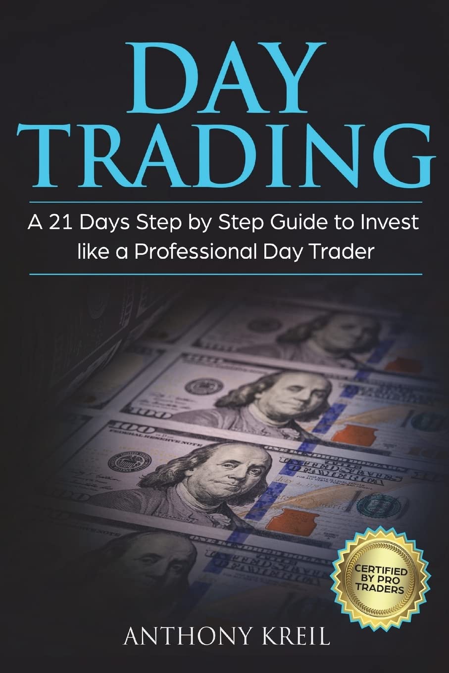 Day Trading: A 21 Days Step by Step Guide to Invest like a Professional Day Trader (Analysis of the Stock Market Using Options, Forex, Stocks - Psychology - Discipline - Tools and More!)