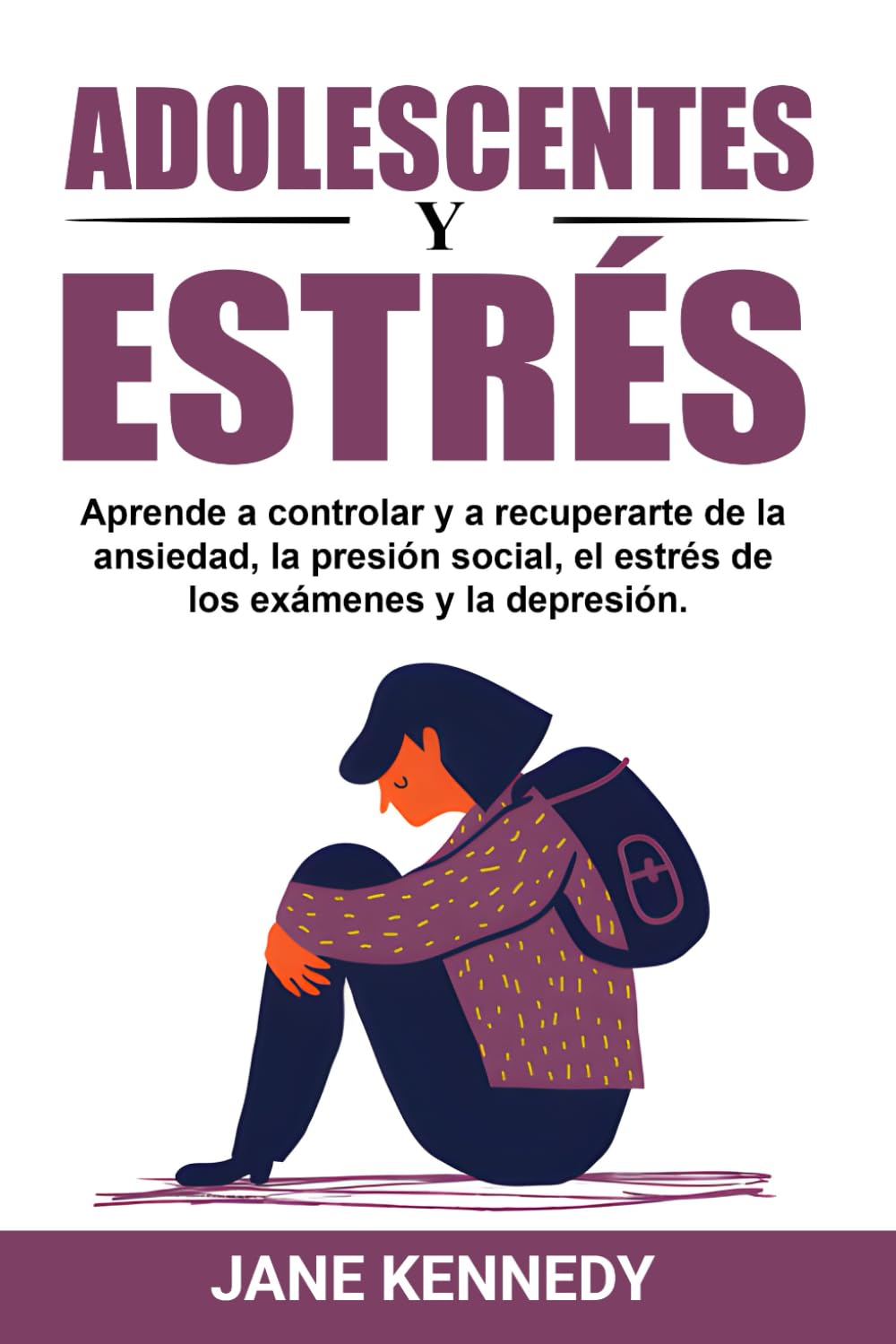 Adolescentes y estrés: Aprende a controlar y a recuperarte de la ansiedad, la presión social, el estrés de los exámenes y la depresión.