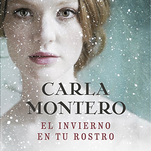 El invierno en tu rostro [The Winter in Your Face] Audio Libro por Carla Montero