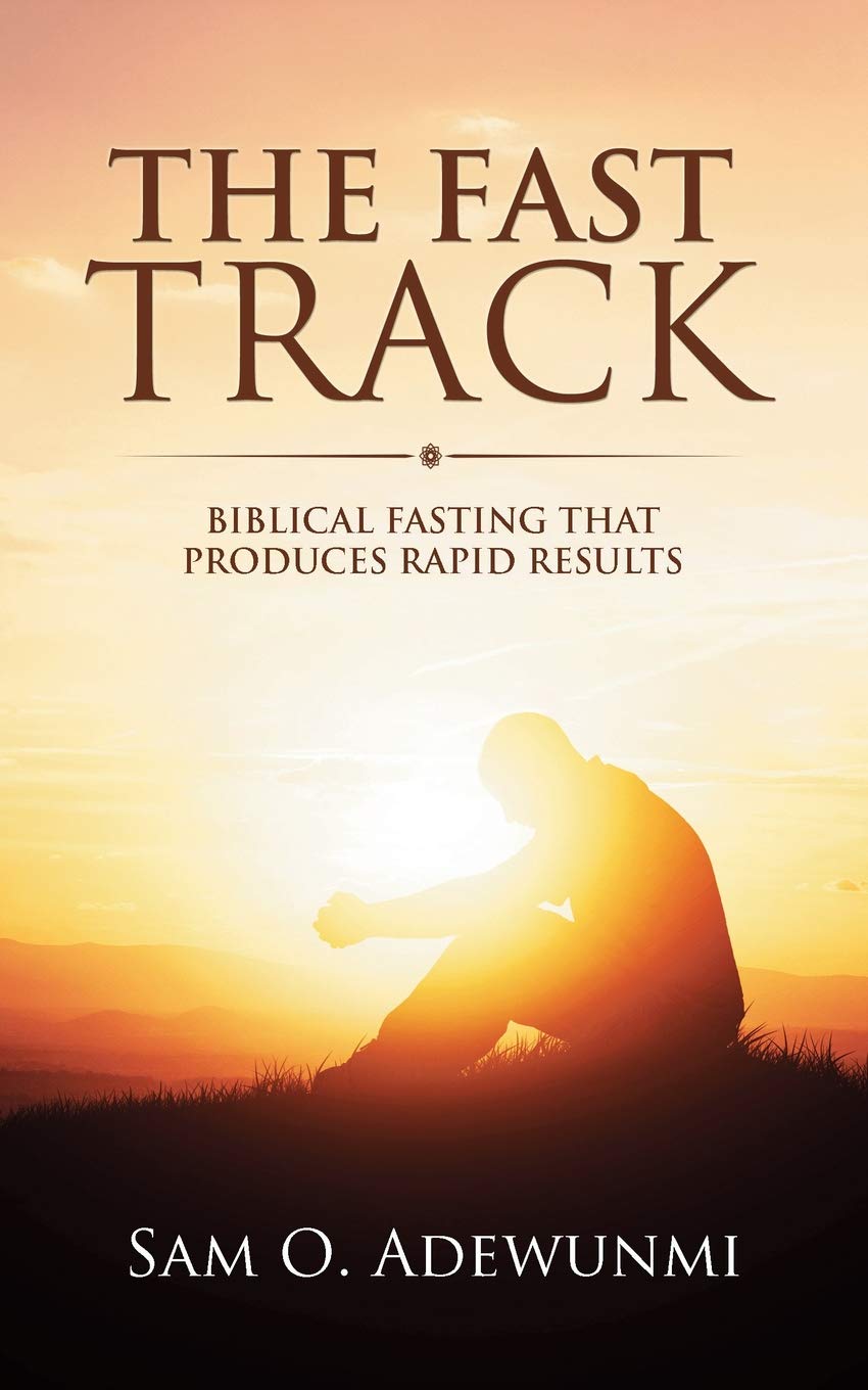 The Fast Track: Biblical Fasting that Produces Rapid Results
