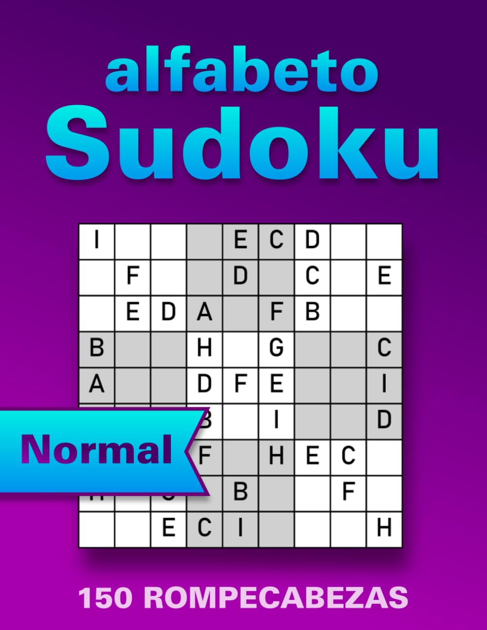 Sudoku con Letras – Libro de Pasatiempos en Letra Grande: 150 Normales Puzzles Wordoku para Adultos y Mayores – Sudoku de Letras (Alfabético) para Memoria, Concentración y Relajación (con Soluciones)