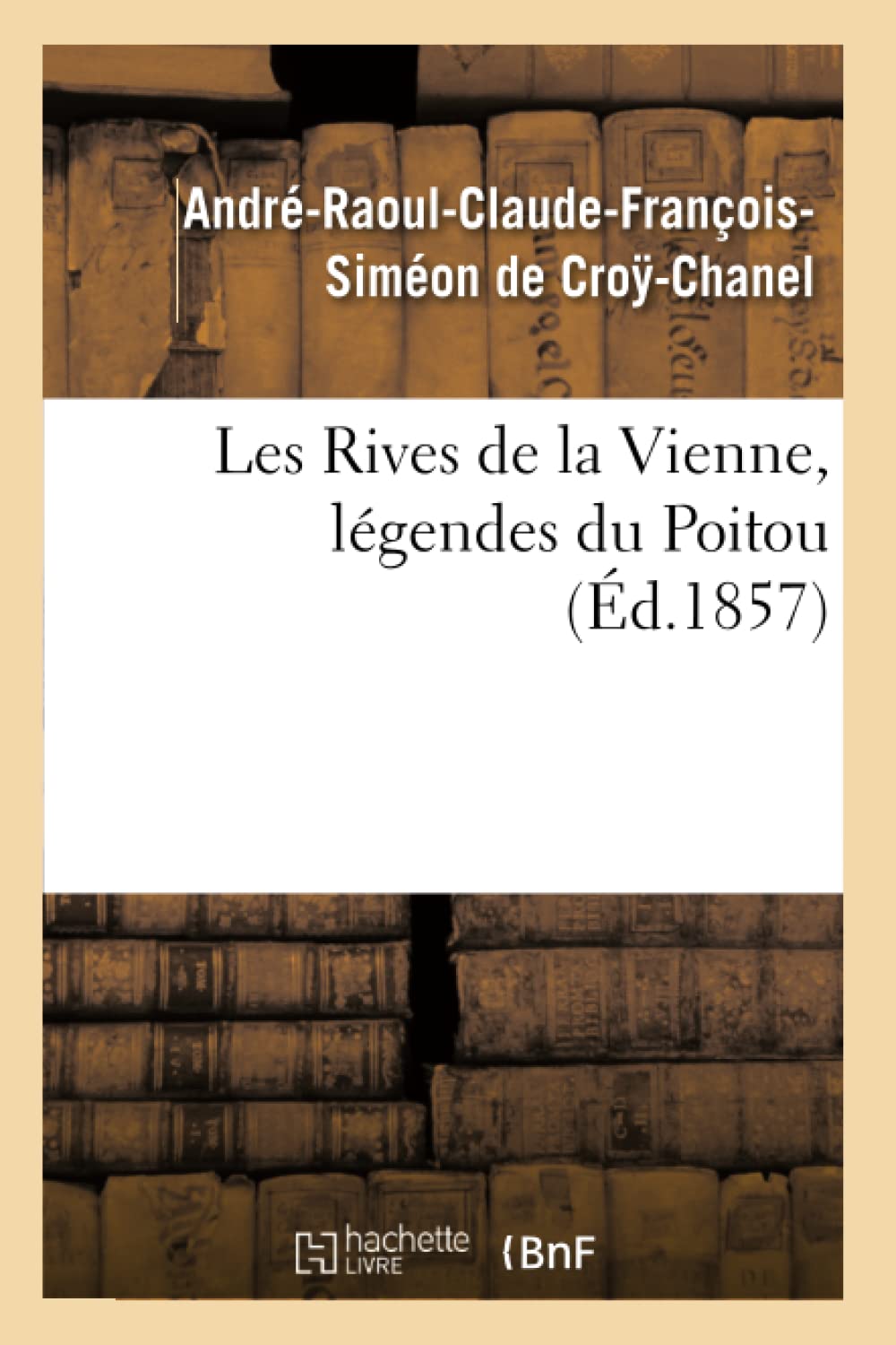 Les Rives de la Vienne, légendes du Poitou, (Éd.1857) (Litterature)