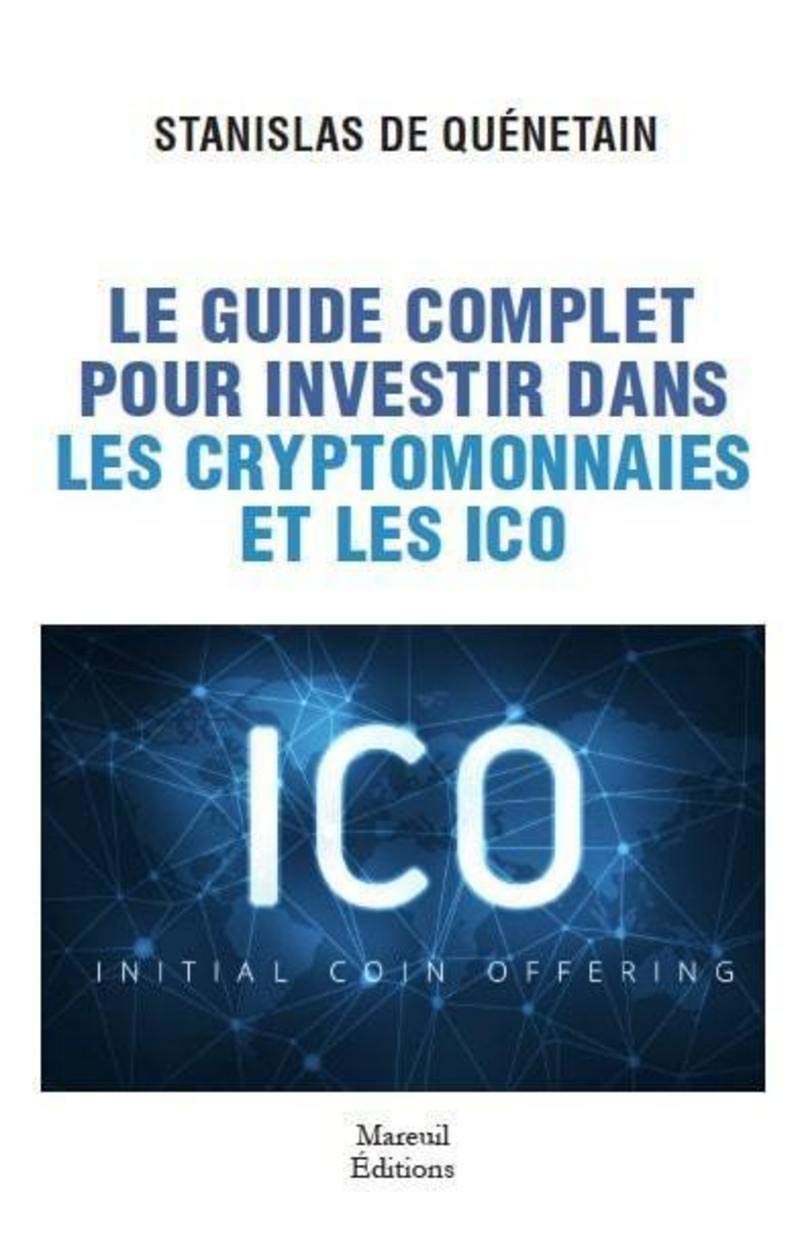 Le guide complet pour investir dans les cryptomonnaies et les icos :  Quenetain, Stanislas de: Amazon.fr: Livres