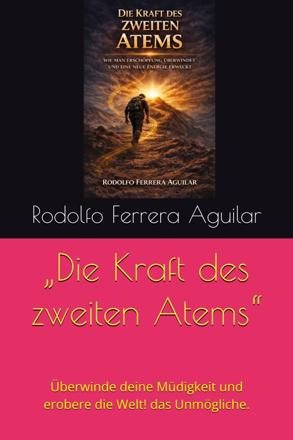 „Die Kraft des zweiten Atems“: Überwinde deine Müdigkeit und erobere die Welt! das Unmögliche.