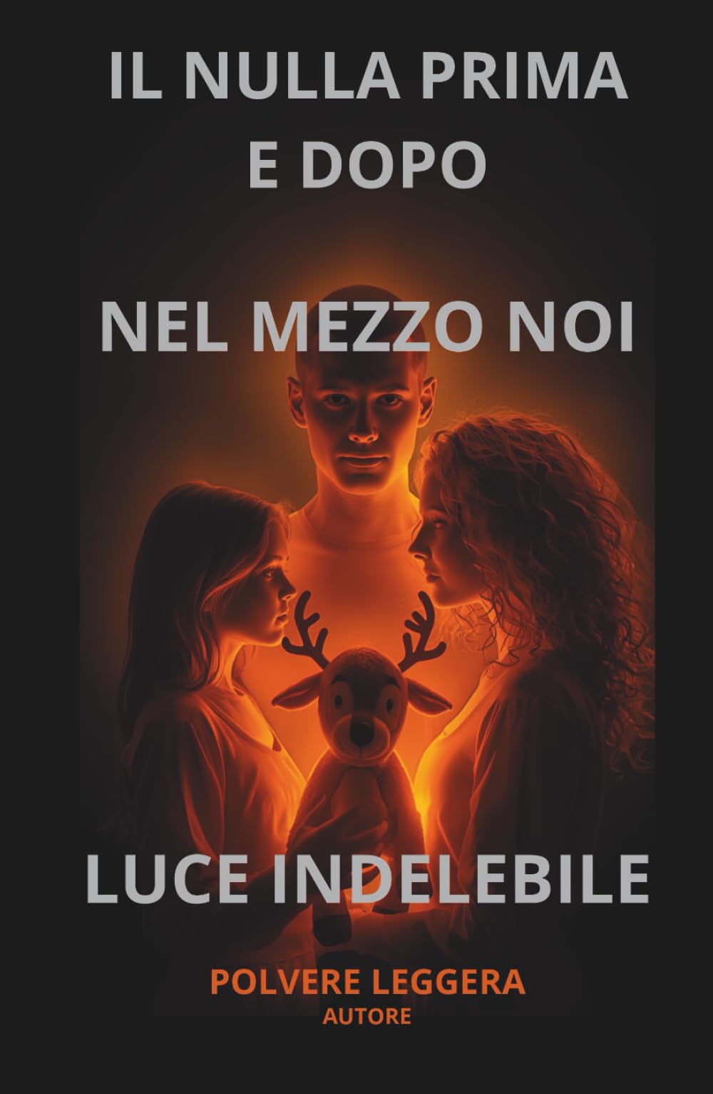 IL NULLA PRIMA E DOPO, NEL MEZZO NOI, LUCE IDELEBILE