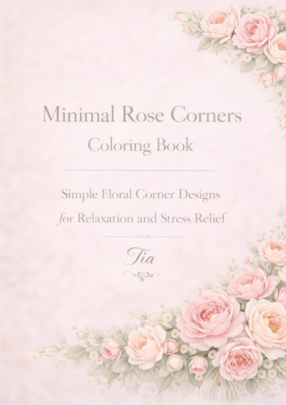 Minimal Rose Corners Coloring Book: Simple Floral Corner Designs for Relaxation and Stress Relief