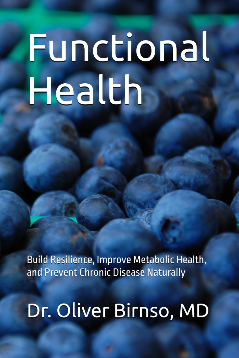 Functional Health: Build Resilience, Improve Metabolic Health, and Prevent Chronic Disease Naturally