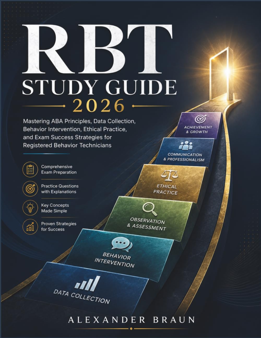 RBT STUDY GUIDE 2026: Mastering ABA Principles, Data Collection, Behavior Intervention, Ethical Practice, and Exam Success Strategies for Registered Behavior Technicians