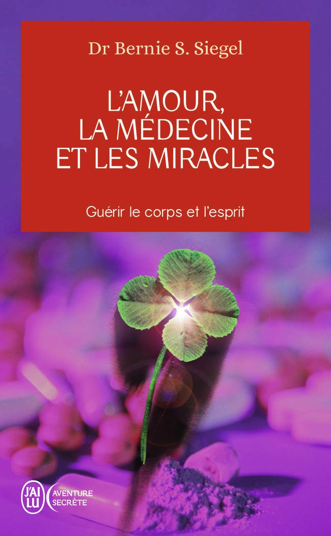 L'amour la médecine et les miracles: Guérir le corps et l'esprit (Aventure secrète (2908))