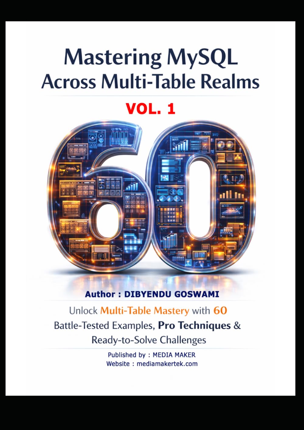 Mastering MySQL Across Multi Table Realms: Unlock Multi Table Mastery with 60 Battle Tested Examples and Pro Techniques & Ready to Solve Challenges