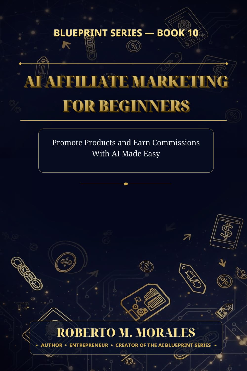 AI Affiliate Marketing for Beginners: Promote Products and Earn Commissions With AI Made Easy (AI Blueprint Series)
