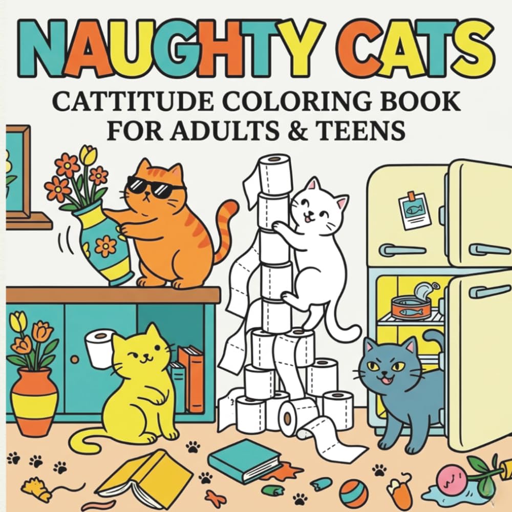 naughty cats cattitude coloring book for adults and teens: Cattitude Coloring Book for Adults & Teens: 30 Funny, Bold and Easy Sassy Cat Designs for Stress Relief and Relaxation