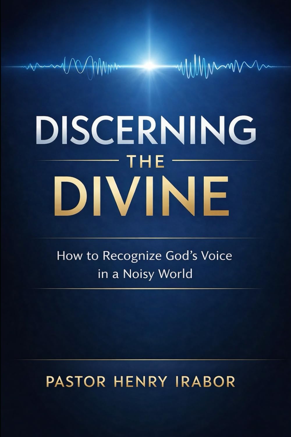 Discerning the Divine: How to Recognize God’s Voice in a Noisy World