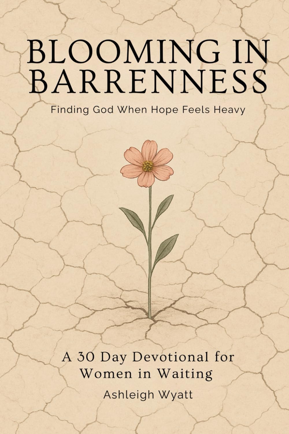 Blooming in Barrenness : Finding God When Hope Feels Heavy: A 30 Day Devotional for Women in Waiting