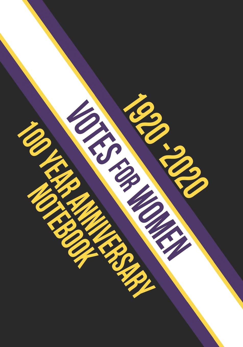 1920 - 2020 Votes For Women 100 Year Anniversary Notebook: Lines Notebook with Suffragette Sash Design