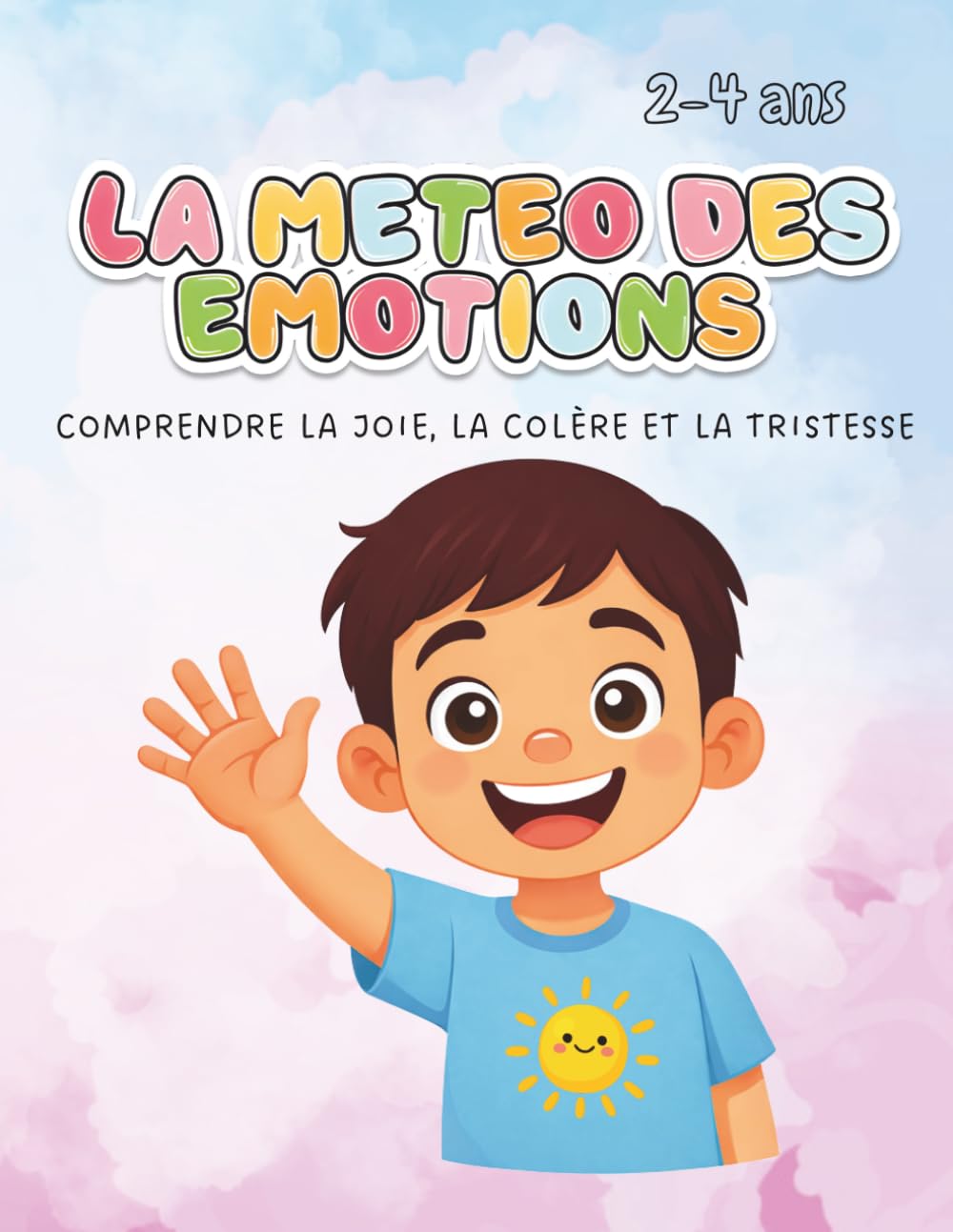 La météo de mes émotions: Comprendre la joie, la colère et la tristesse – Livre éducatif pour enfants de 2 à 4 ans pour apprendre à reconnaître et exprimer ses émotions