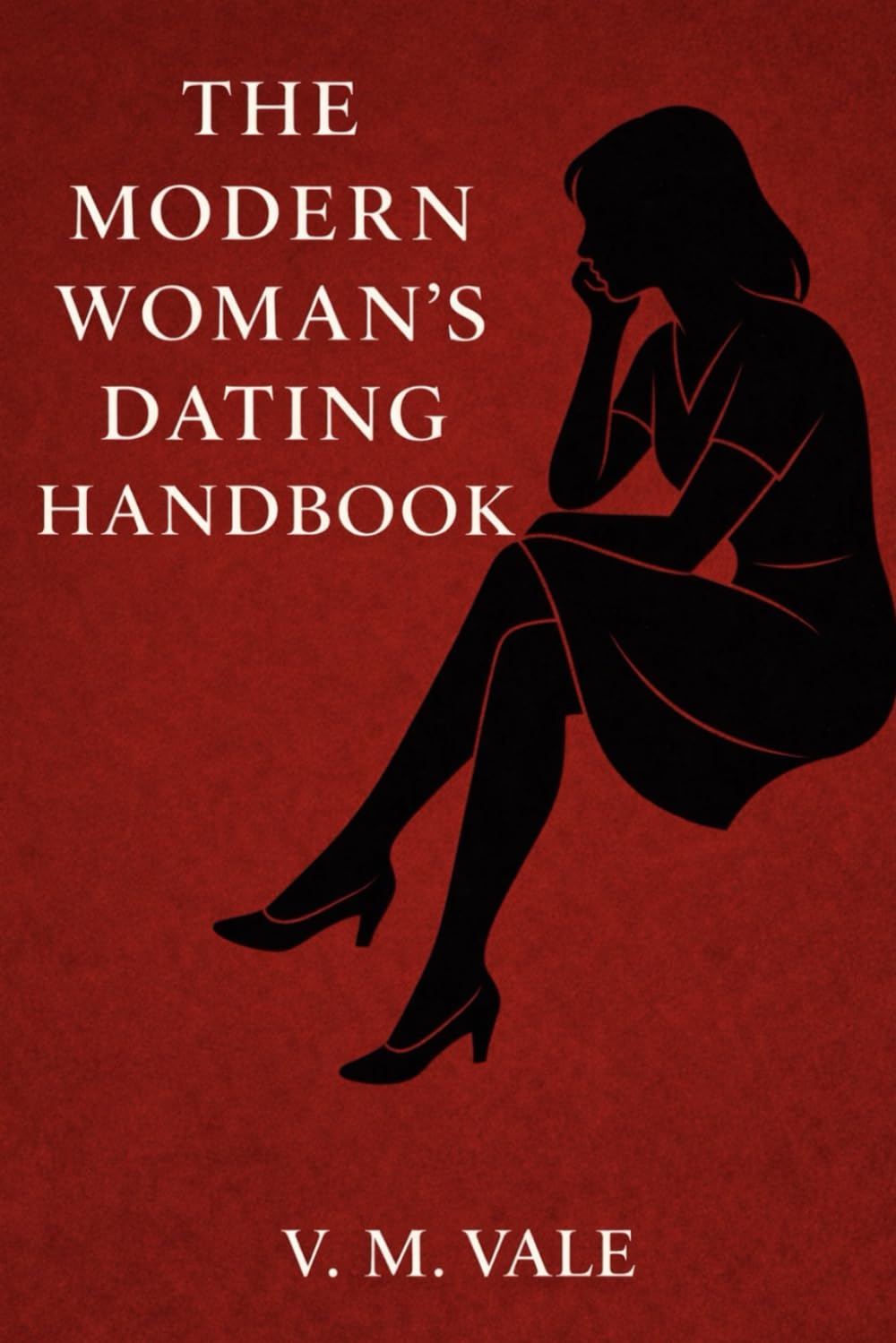 The Modern Woman's Dating Handbook: Silencing the Noise & Choosing Yourself First