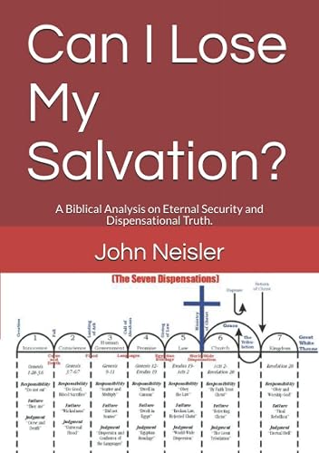 Can I Lose My Salvation?: A Biblical Analysis on Eternal Security and Dispensational Truth.