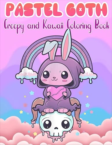 Pastel Goth Creepy And Kawaii Coloring Book: Kawaii Spooky Gothic Satanic Coloring Pages For Adults, Teenagers, Kids, Boys, Girls. Great Coloring Book For Stress Relief &amp; Relaxation