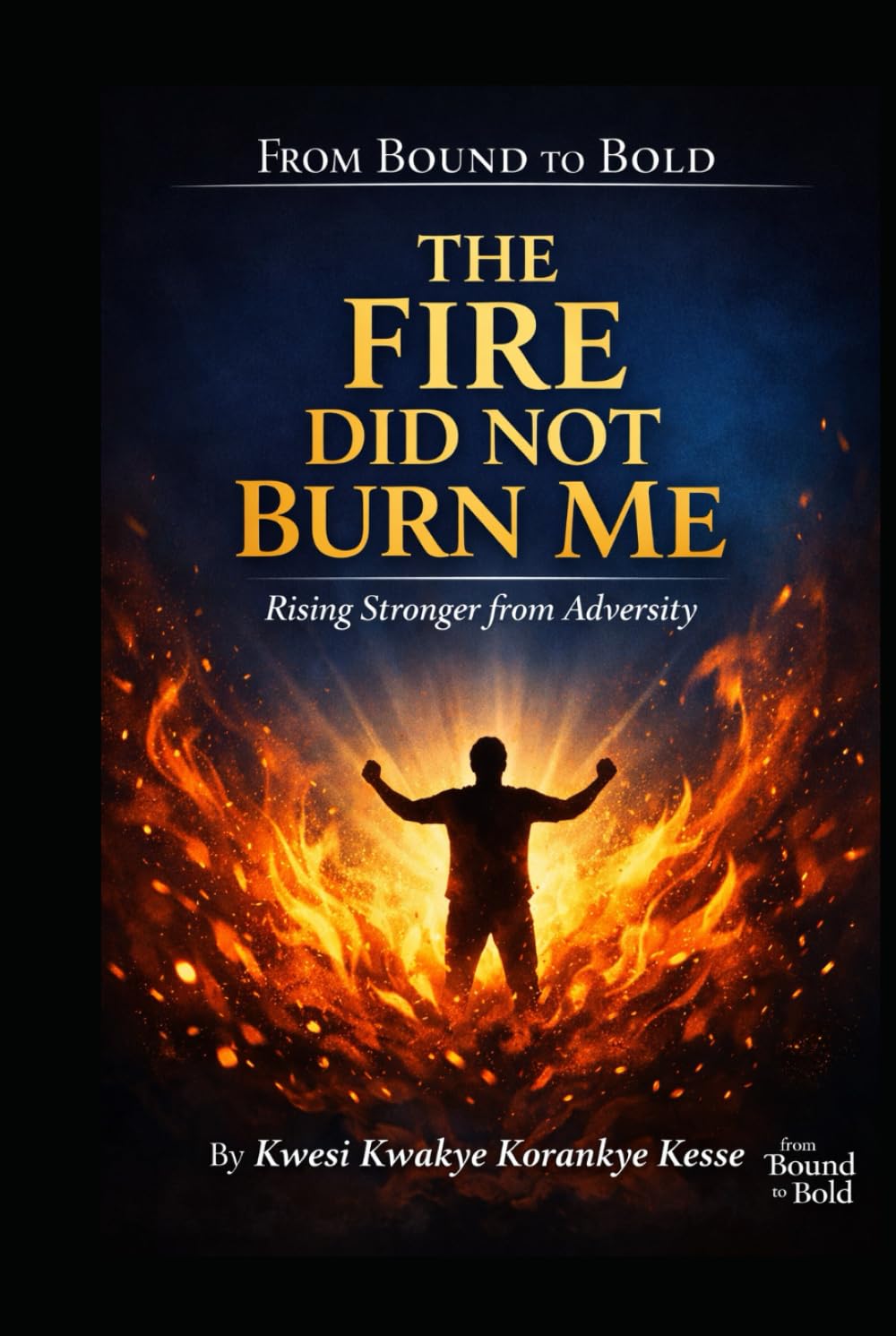 The Fire Did Not Burn Me: Rising Stronger From Adversity